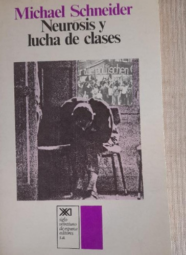 Portada del libro de MICHAEL SCHNEIDER - NEUROSIS Y LUCHA DE CLASES. CRÍTICA MATERIALISTA DEL PSICOANÁLISIS