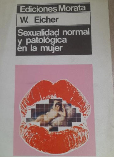 Portada del libro de Sexualidad normal y patológica en la mujer - Eicher, W. MORATA 1978 348pp