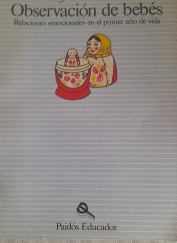 Portada del libro de OBSERVACIÓN DE BEBÉS. Relaciones emocionales en el primer año. Pérez-Sánchez, M. PAIDOS 1981 208pp
