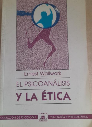 Portada del libro de EL PSICOANÁLISIS Y LA ÉTICA - Wallwork, Ernest FONDO CULTURA ECONOMICA 1994 356pp
