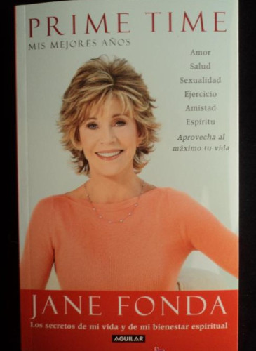 Portada del libro de PRIME TIME. MIS MEJORES AÑOS. JANE FONDA. AGUILAR. 2012 424 PAG