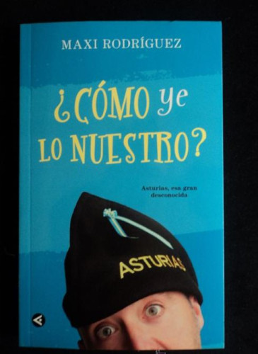 Portada del libro de ¿Cómo ye lo nuestro?: Asturias, esa gran desconocida (Aguilar)