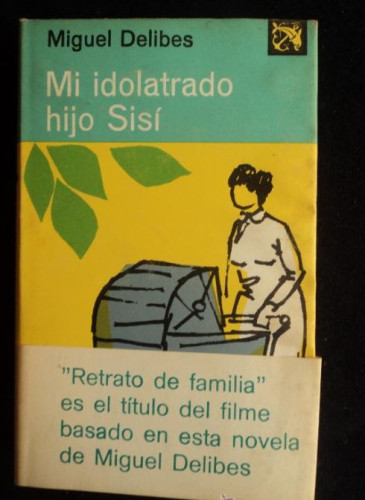 Portada del libro de MI IDOLATRADO HIJO SISI.MIGUEL DELIBES. 1976 334 PAG