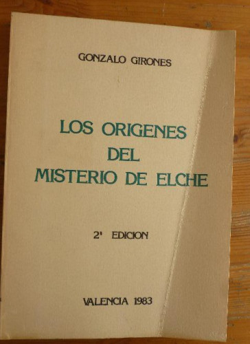 Portada del libro de LOS ORIGENES DEL MISTERIO DE ELCHE. GONZALO GIRONES. VALENCIA 1983 236pp
