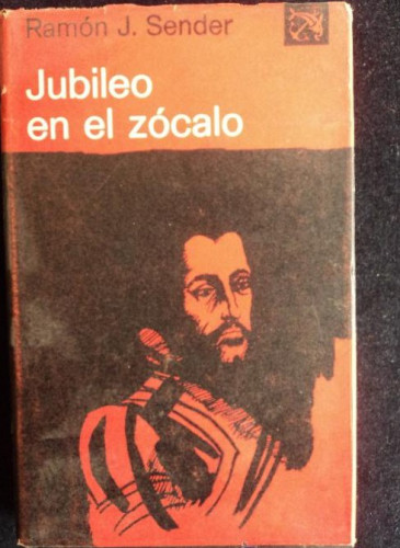 Portada del libro JUBILEO EN EL ZOCALO. RAMON J. SENDER. ED. DESTINO. 1º ED,1974 222 PAG