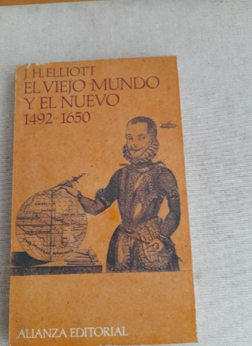 Portada del libro de EL VIEJO MUNDO Y EL NUEVO 1492 - 1650 . John H. Elliot ( ALIANZA ) 1972 156pp