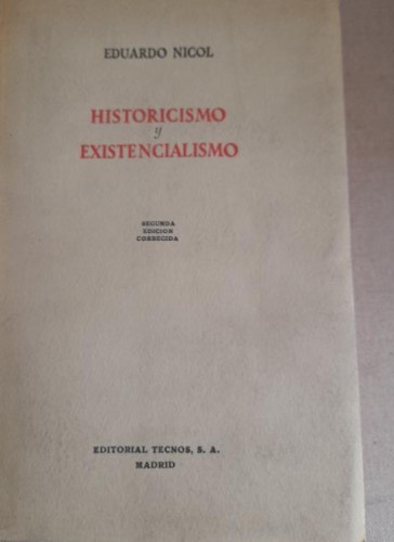 Portada del libro de HISTORICISMO Y EXISTENCIALISMO. LA TEMPORALIDAD DEL SER Y LA RAZON. Eduardo NICOL,1960 TECNOS