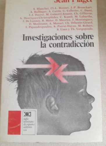 Portada del libro de Investigaciones sobre la contradicción. Piaget, Jean. Siglo XXI 1978 322pp