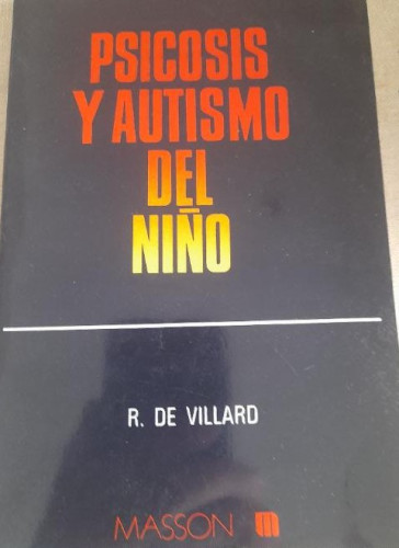 Portada del libro de Psicosis y autismo del niño. Villard. Masson. 1986 155pp