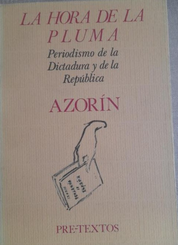 Portada del libro de La hora de la pluma: periodismo de la dictadura y de la república.- AZORIN . PRE TEXTOS 1987 341pp