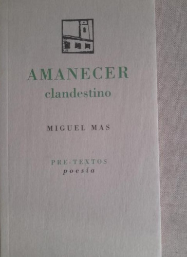 Portada del libro de AMANECER CLANDESTINO. MIGUEL MAS. EDITORIAL PRE-TEXTOS. 1º EDICION. 1998