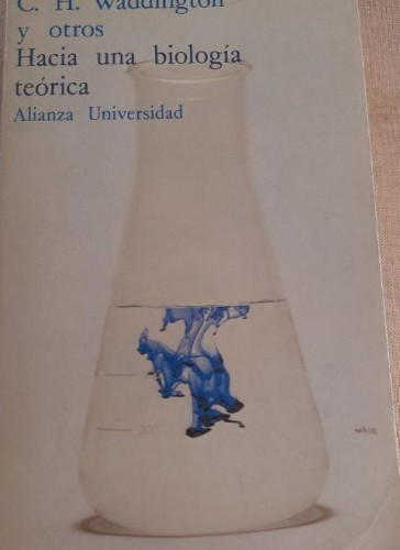 Portada del libro de HACIA UNA BIOLOGÍA TEÓRICA. C.H. WADDINGTON Y OTROS. ALIANZA U. 1976 616pp