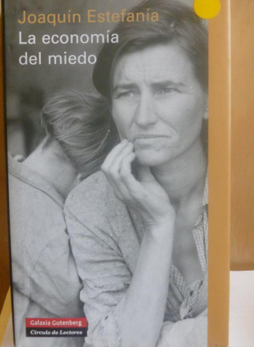 Portada del libro de LA ECONOMÍA DEL MIEDO Galaxia Gutenberg, ESTEFANÍA, Joaquín, Cartoné, Condición: Muy buen estado