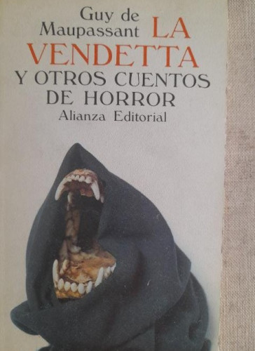 Portada del libro de LA VENDETTA Y OTROS CUENTOS DE HORROR - GUY DE MAUPASSANT - ALIANZA - 1979 166pp