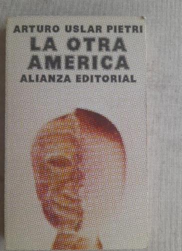 Portada del libro de a otra América.- Uslar Pietri, Arturo Alianza. ed. 1974 238pp