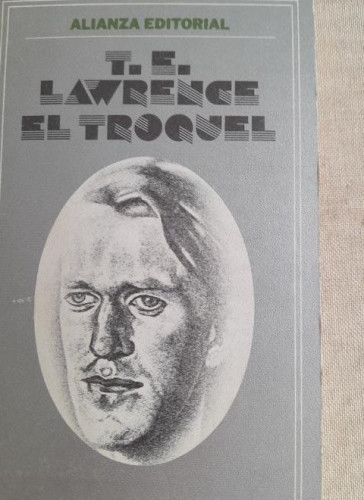 Portada del libro de El troquel. - T. E. Lawrence Alianza Ed. 1975 277pp