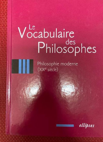 Portada del libro de LE VOCABULAIRE DES PHILOSOPHES. PHILOSOPHIE MODERNE (XIX SIECLE). ELLIPSES, 2002.