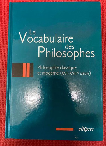 Portada del libro de LE VOCABULAIRE DES PHILOSOPHES. PHILOSOPHIE CLASSIQUE ET MODERNE. (XVII-XVIII SIECLE) ELLIPSES 2002.
