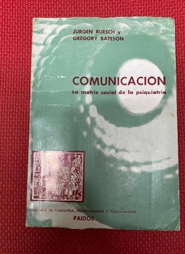 Portada del libro de COMUNICACIÓN, LA MATRIZ SOCIAL DE LA PSIQUIATRÍA. JURGEN RUESCH Y GREGORY BATESON. PAIDÓS, 1965.