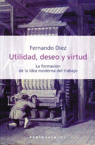 Portada del libro de Utilidad, deseo y virtud: La formación de la idea moderna del trabajo