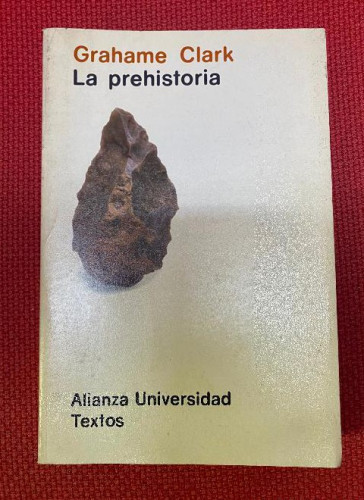 Portada del libro de LA PREHISTORIA. GRAHAME CLARK. ALIANZA UNIVERSIDAD TEXTOS, 1981.
