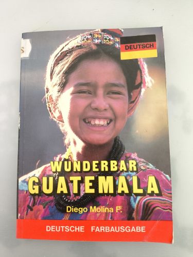 Portada del libro de Guatemala wunderbar. Besonderer Berater: Institut für Anthropologie und Geschichte von Guatemala. Mitarbeiter:...
