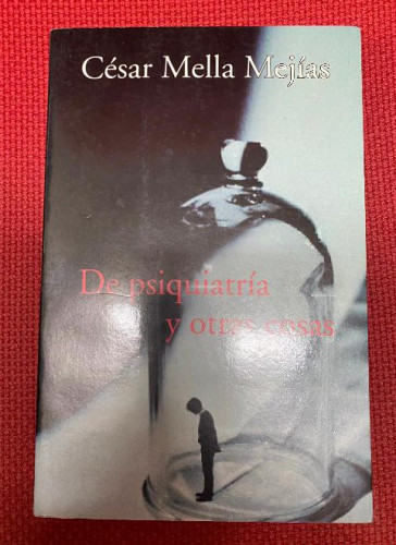Portada del libro de DE PSIQUIATRÍA Y OTRAS COSAS. CÉSAR MELLA MEJÍAS. 2003.