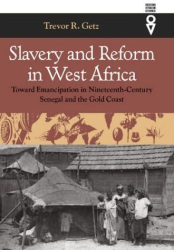 Portada del libro de Slavery and Reform in West Africa: Toward Emancipation in Nineteenth Century Senegal and the Gold Coast...