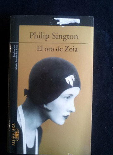 Portada del libro de EL ORO DE ZOIA. PHILIP SINGTON. ALFAGUARA. 2006 495 PAG