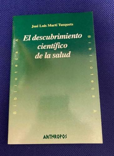 Portada del libro de EL DESCUBRIMIENTO CIENTÍFICO DE LA SALUD. JOSÉ LUIS MARTÍ TUSQUETS. ANTHROPOS, 1999.