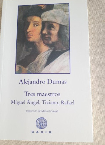 Portada del libro de Tres maestros: Miguel Ángel, Tiziano, Rafael (Gadir Ficción)