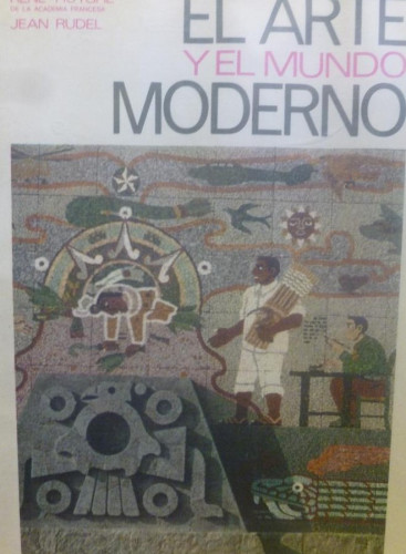 Portada del libro de EL ARTE Y EL MUNDO MODERNO. DOS TOMOS RENE HUYGHE - JEAN RUDEL PLANETA