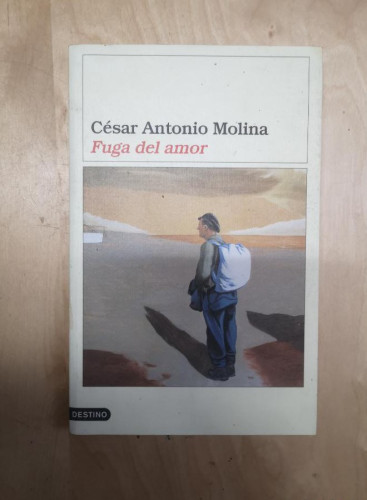 Portada del libro de FUGA DEL AMOR - CÉSAR ANTONIO MOLINA - EDICIONES DESTINO