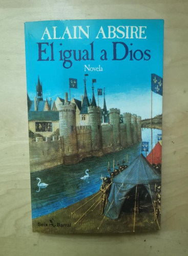 Portada del libro de Alain Absire: El igual a Dios (Seix Barral)