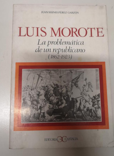 Portada del libro de LUIS MOROTE, LA PROBLEMÁTICA DE UN REPUBLICANO ( 1862-1913 ). JUAN SISINIO PÉREZ GARZÓN