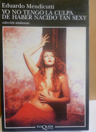 Portada del libro de Yo no tengo la culpa de haber nacido tan sexy Tusquets, Eduardo Mendicutti, tapa blanda, buen estado