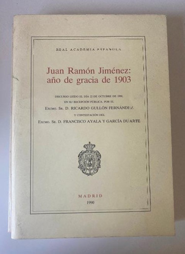 Portada del libro de JUAN RAMÓN JIMÉNEZ: AÑO DE GRACIA DE 1903. RICARDO GULLÓN FERNÁNDEZ, FRANCISCO AYALA. MADRID 1990.