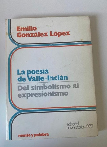 Portada del libro de LA POESÍA DE VALLE-INCLÁN, DEL SIMBOLISMO AL EXPRESIONISMO. EMILIO GONZÁLEZ LÓPEZ. UNIVERSITARIA 73.