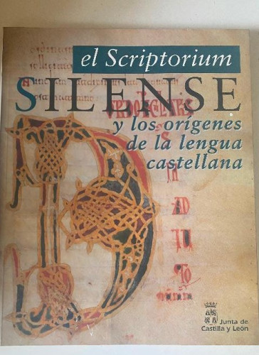 Portada del libro de EL SCRIPTORIUM, SILENSE Y LOS ORÍGENES DE LA LENGUA CASTELLANA. JUNTA DE CASTILLA Y LEÓN, 1995.