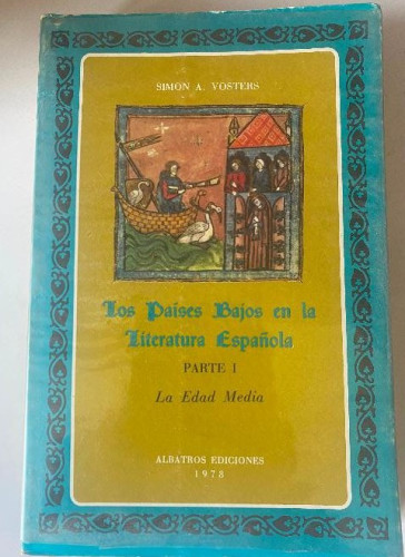 Portada del libro de LOS PAISES BAJOS EN LA LITERATURA ESPAÑOLA PARTE I, LA EDAD MEDIA. SIMON A. VOSTERS. ALBATROS, 1978.