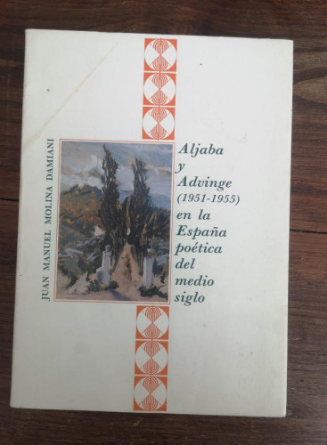 Portada del libro de ALJABA Y ADVINGE (1951-1955) EN LA ESPAÑA POÉTICA DEL MEDIO SIGLO. - MOLINA DAMIANI, JUAN MANUEL.