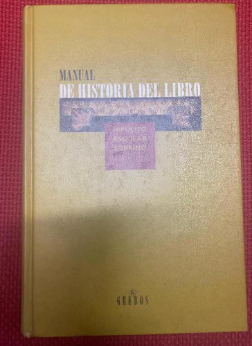 Portada del libro de MANUAL DE HISTORIA DEL LIBRO. HIPÓLITO ESCOLAR SOBRINO. GREDOS, 2000.
