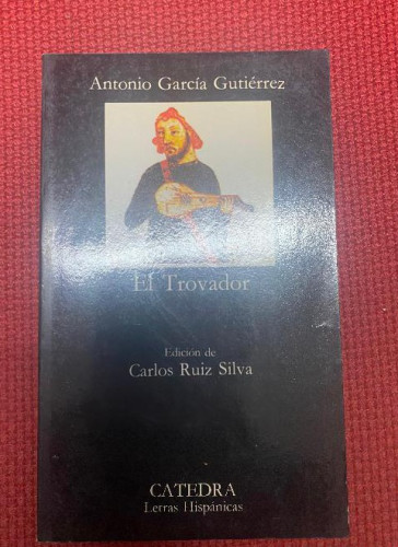 Portada del libro de EL TROVADOR. ANTONIO GARCÍA GUTIÉRREZ. CARLOS RUIZ SILVA. CÁTEDRA, 1997.