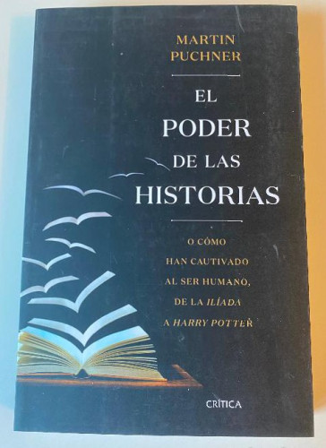 Portada del libro de EL PODER DE LAS HISTORIAS O CÓMO HAN CAUTIVADO AL SER HUMANO. MARTIN PUCHNER. CRÍTICA, 2019.