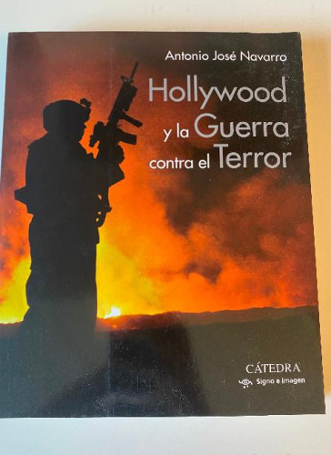 Portada del libro de HOLLYWOOD Y LA GUERRA CONTRA EL TERROR. ANTONIO JOSÉ NAVARRO. CÁTEDRA, 2021.