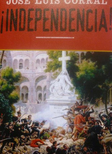 Portada del libro de íIndependencia! Corral, José Luis Publicado por EDHASA EDITORIAL (2009) 439PP