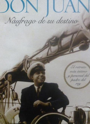 Portada del libro de Don Juan, náufrago de su destino: El retrato más íntimo y personal del padre del rey (Biografías y Memorias)