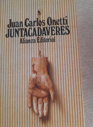 Portada del libro de Juntacadáveres.- Onetti, Juan Carlos ALIANZA ED. 1981 212pp