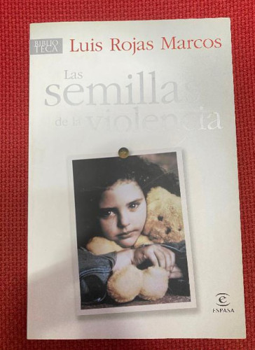 Portada del libro de LAS SEMILLAS DE LA VIOLENCIA. LUIS ROJAS MARCOS. ESPASA, 2017.