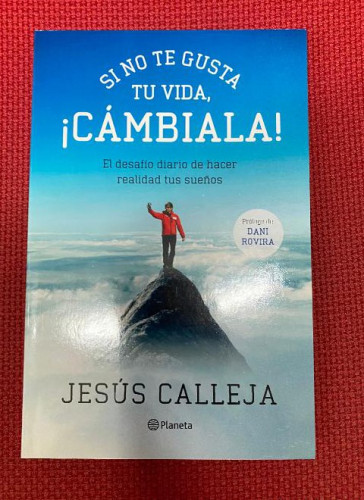 Portada del libro de SI NO TE GUSTA TU VIDA, ¡CÁMBIALA! JESÚS CALLEJA. PLANETA, 2014.